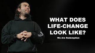 What Does Life-Change Look Like? | We Are Redemption Week 1