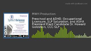 Preschool and ADHD, Occupational Licensure, SLP Saturation, and ASHA President Elect Candidate Dr. H