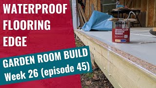 Garden Room Build - Week 26: Ep 45: Water proofing the flooring edge