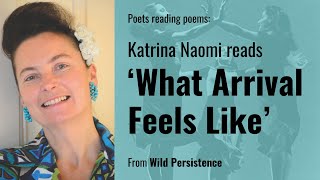 Katrina Naomi reads 'What Arrival Feels Like'