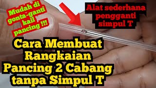 Cara Membuat Rangkaian Pancing 2 cabang Tanpa simpul T | Kail pancing mudah di gonta-ganti