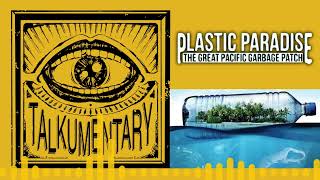 022 - Talkumentary Podcast - Plastic Paradise: The Great Pacific Garbage Patch (Documentary)