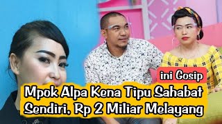 📽️Mpok Alpa Kena Tipu Sahabat Sendiri, Rp 2 Miliar Melayang