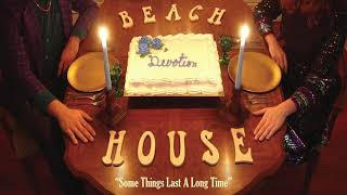 Some Things Last a Long Time - Beach House (OFFICIAL AUDIO)