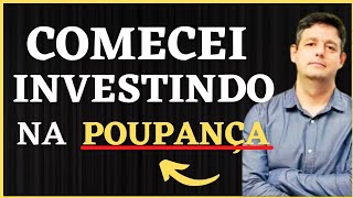 ANTES DA BOLSA DE VALORES COMEÇEI INVESTINDO NA POUPANÇA - DANIEL NIGRI