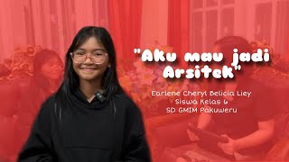 “Aku Mau Jadi Arsitek”| Oleh: Earlene Cheryl Belicia Liey|SCE-Aku Anak Bangsa