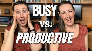 The Difference between Being BUSY and Being PRODUCTIVE: 10 Things Busy vs. Productive People Do