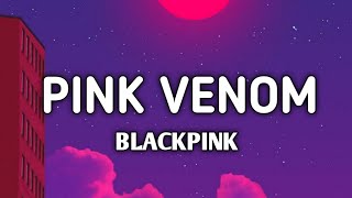 BLACKPINK - Pink Venom ( Lyrics )