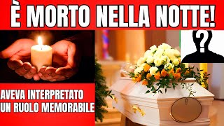 E' MORTO NELLA NOTTE IL FAMOSISSIMO ATTORE! - AVEVA RECITATO UN RUOLO MEMORABILE AL CINEMA...