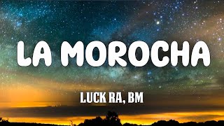 Luck Ra, BM - La Morocha (Letra/Lyrics)