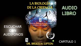 LA BIOLOGIA DE LA CREENCIA audio libro Capitulo 1