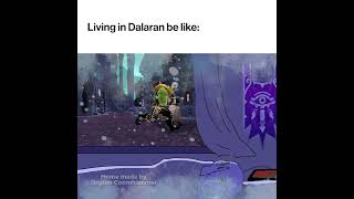 Living in Dalaran be like: