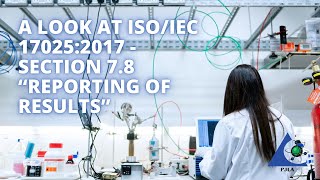 A Look at ISO/IEC 17025:2017 - Section 7.8 “Reporting of Results”