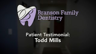 Branson Family Dentistry & Orthodontics - Todd Mills  | Patient Testimonial