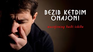 BEZIB KETDIM ONAJON | MUSOFIRGA OSON TUTMANG