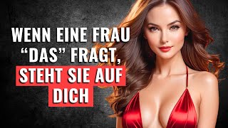 Wenn eine Frau dich DAS fragt, steht sie auf dich