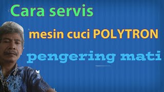 Cara servis mesin cuci polytron pengering macet