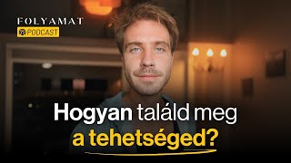 Hogyan találd meg a tehetséged? 🎙️Folyamat Podcast