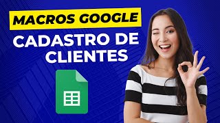 Criando Cadastro de Clientes com Macros no Google Planilhas #google #googlesheets #googleplanilhas