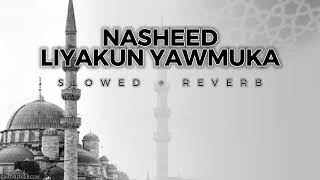 Nasheed - Liyakun Yawmuka Slowed + Reverb - Soulful Jams