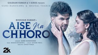 Aise Na Chhodo  Guru Randhawa Ft. Mrunal Thakur| Aise Na Chodo Mujhe |New Hindi Song #Lyricstrack