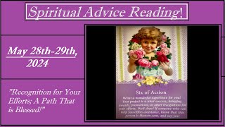 MAY 28th-29th, 2024  (( SPIRITUAL ADVICE )) - RECOGNITION FOR YOUR EFFORTS; A PATH THAT IS BLESSED!