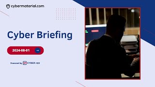 Cyber Briefing 2024.08.01