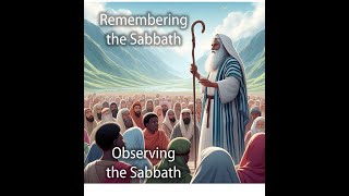 Remembering the Sabbath -- Observing the Sabbath