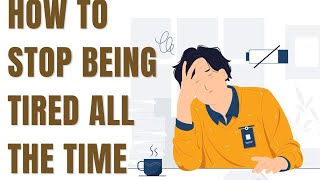 how to stop being tired at all time