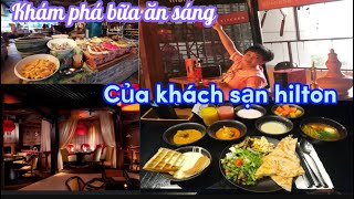 Khám phá bữa ăn sáng tại khách sạn hilton Kuala Lumpur/Có nên chi trả 60rm cho bữa ăn sáng.