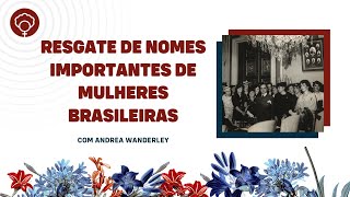 Resgate de nomes importantes de mulheres brasileiras, por Andrea Wanderley