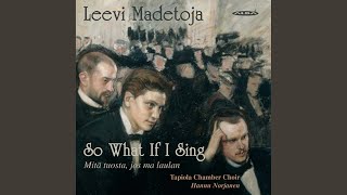 6 Songs, Op. 13: No. 5. Mitä tuosta, jos ma laulan (Who's to scold me if I sing now?)