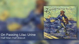 Half Man Half Biscuit - On Passing Lilac Urine [Official Audio]