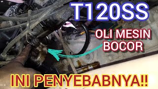 PENYEBAB KEBOCORAN OLI MESIN T120SS,JANGAN SAMPAI SALAH GANTI PART!