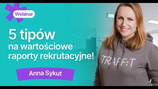 5 tipów na wartościowe raporty rekrutacyjne w TRAFFIT