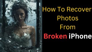 How To Recover Photos From Broken iPhone Without Backup