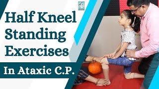 CP Child Half Kneel Standing exercises Ataxic cerebral Palsy | Trishla Foundation