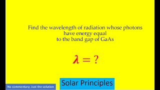 Find the wavelength of radiation whose photons have energy equal to the band gap of GaAs