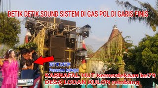 DETIK " SOUND SISTEM JATENG di garis finis DI GAS POLL desa LODAN KULON karnafal HUT indonesia ke79