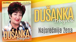 Dusanka Trbojevic - Najsrecnija zena (Audio 2022)