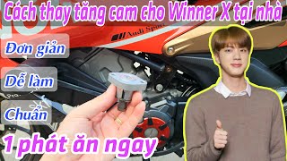 Hướng dẫn thay tăng cam cho Winner X tại nhà - Thay đúng kỹ thuật để xe êm, tăng cam được bền hơn