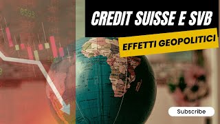 La crisi di Credit Suisse e della Silicon Valley Bank e gli effetti geopolitici