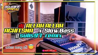 Dj SHOLAWAT ALLAH ALLAH AGHISNA || DJ SLOW Bass X sulis97 remix