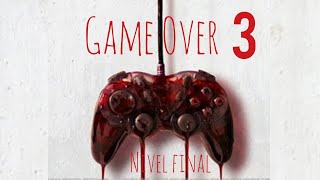 Game Over 3 Nivel Final/ Capitulo 6/ Historia de terror