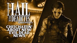 Chitchattin' About New Evil Dead News (Hail to the Deadites Bonus Ep. 8)