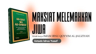 Ad Daa Wa Ad Dawaa I MAKSIAT MELEMAHKAN JIWA I Ustadz Idrus Yusuf