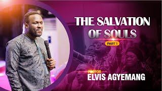 The Salvation Of Souls Part 1 || Pastor Elvis Agyemang || Full Video