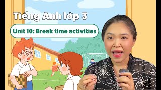 Unit 10:  Break time activities - TIẾNG ANH LỚP 3 (Global Success) | Miss Lan