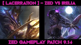 [ LACERRATION ] -  ZED vs IRELIA  -  ZED GAMEPLAY -  PATCH 9.14| Watching League of Legends