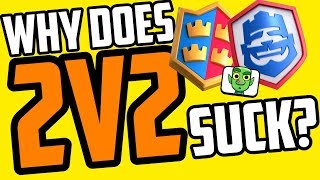 THE 2v2 RANT (10 Reasons Why 2v2 is BAD for Clash Royale)